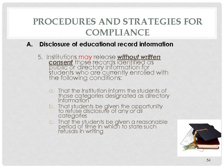 PROCEDURES AND STRATEGIES FOR COMPLIANCE A. Disclosure of educational record information 5. Institutions may