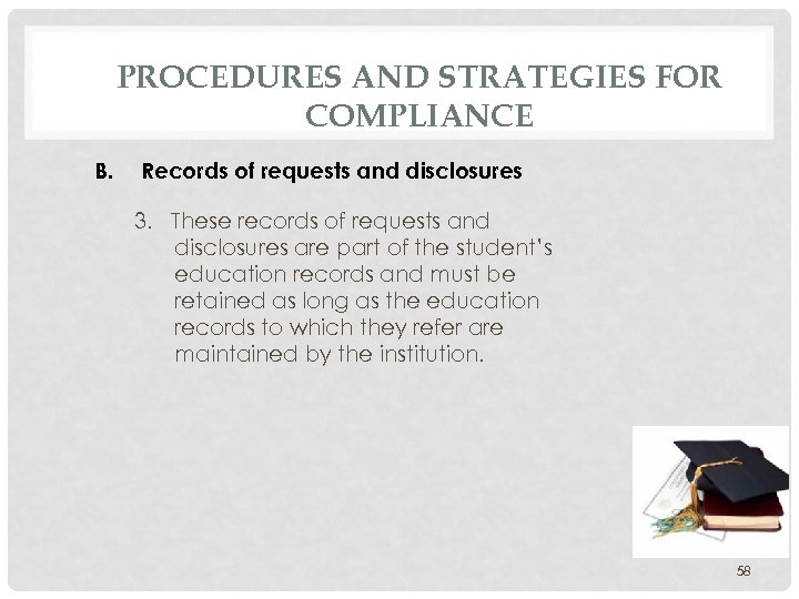 PROCEDURES AND STRATEGIES FOR COMPLIANCE B. Records of requests and disclosures 3. These records