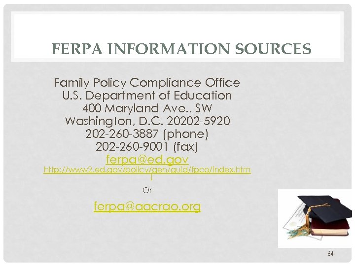 FERPA INFORMATION SOURCES Family Policy Compliance Office U. S. Department of Education 400 Maryland