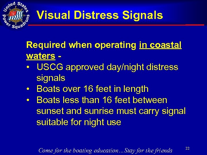 Visual Distress Signals Required when operating in coastal waters • USCG approved day/night distress