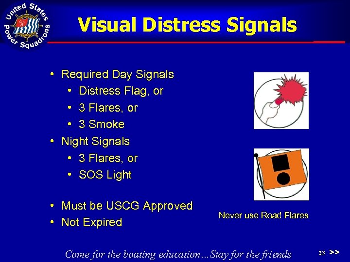 Visual Distress Signals • Required Day Signals • Distress Flag, or • 3 Flares,