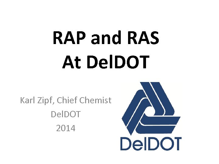 RAP and RAS At Del. DOT Karl Zipf, Chief Chemist Del. DOT 2014 