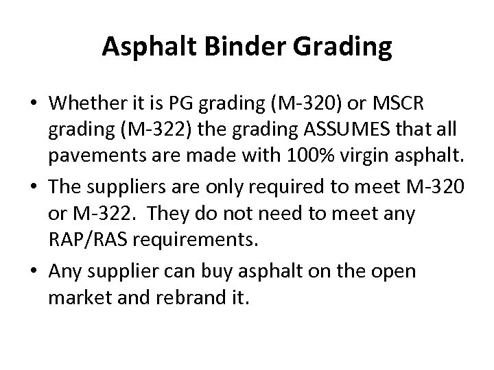 Asphalt Binder Grading • Whether it is PG grading (M-320) or MSCR grading (M-322)