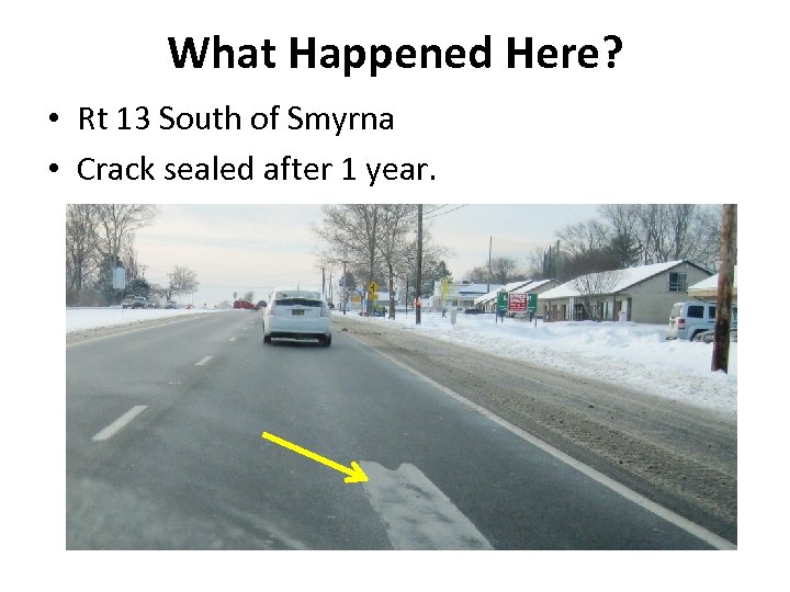 What Happened Here? • Rt 13 South of Smyrna • Crack sealed after 1