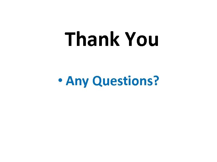 Thank You • Any Questions? 