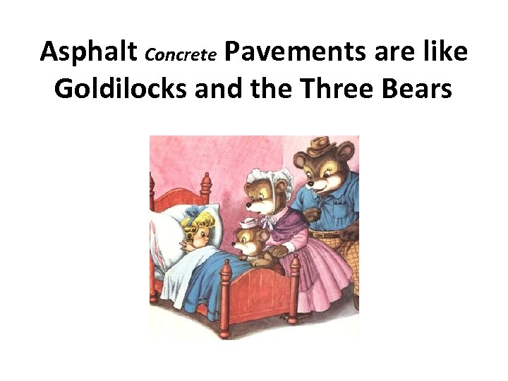 Asphalt Concrete Pavements are like Goldilocks and the Three Bears 