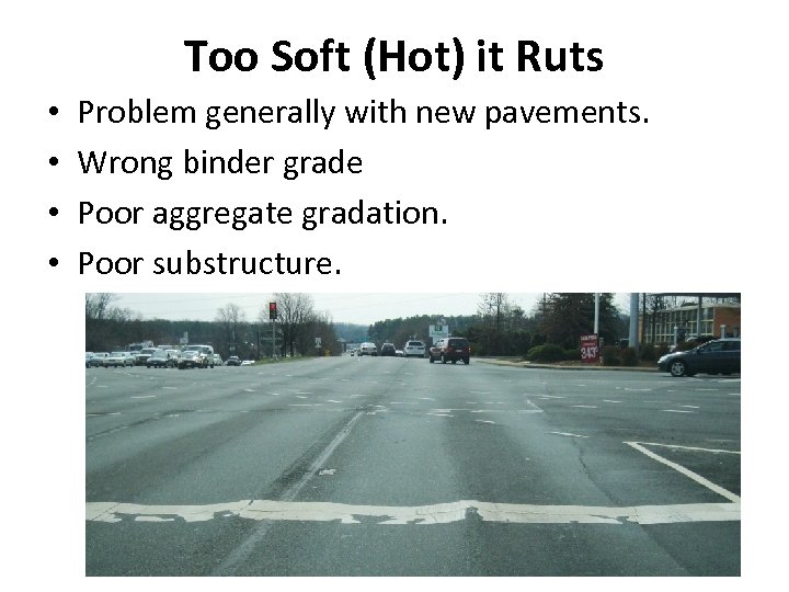 Too Soft (Hot) it Ruts • • Problem generally with new pavements. Wrong binder