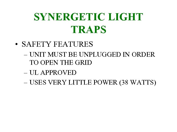 SYNERGETIC LIGHT TRAPS • SAFETY FEATURES – UNIT MUST BE UNPLUGGED IN ORDER TO