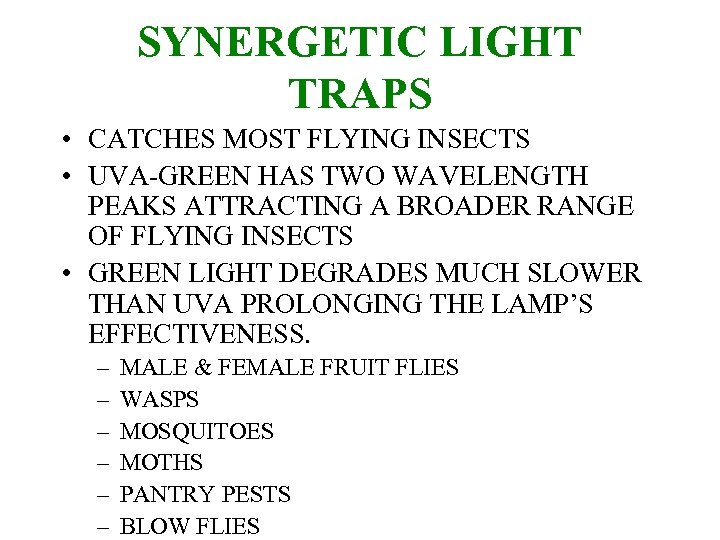 SYNERGETIC LIGHT TRAPS • CATCHES MOST FLYING INSECTS • UVA-GREEN HAS TWO WAVELENGTH PEAKS