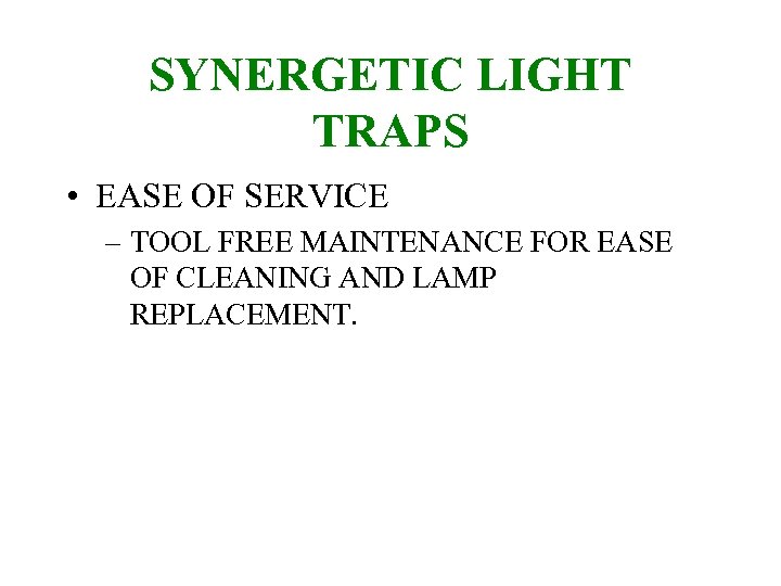 SYNERGETIC LIGHT TRAPS • EASE OF SERVICE – TOOL FREE MAINTENANCE FOR EASE OF