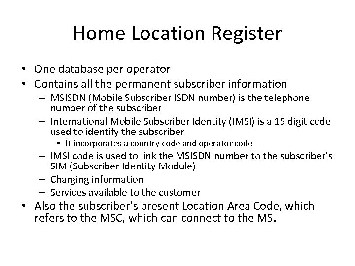 Home Location Register • One database per operator • Contains all the permanent subscriber