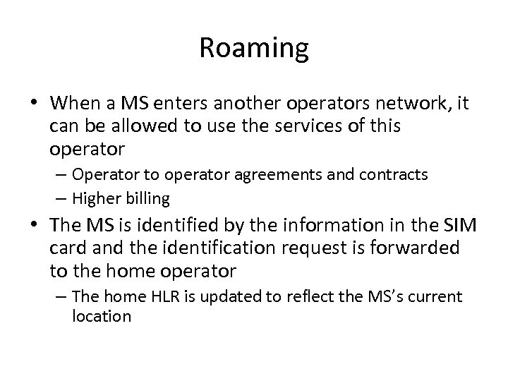Roaming • When a MS enters another operators network, it can be allowed to