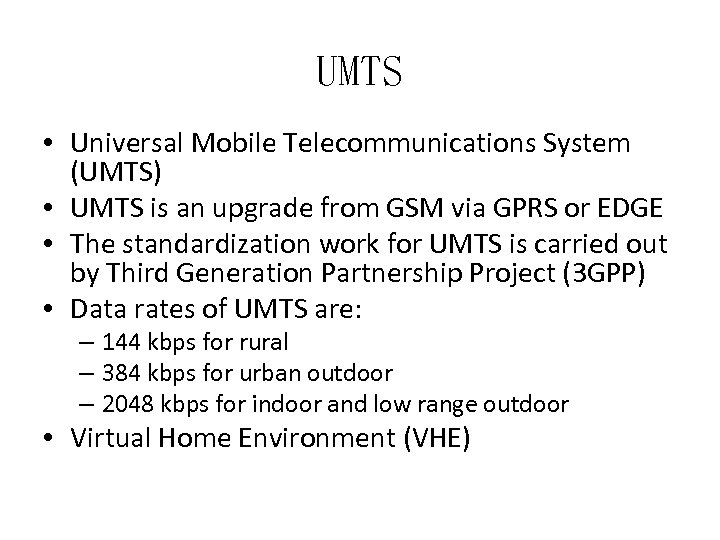 UMTS • Universal Mobile Telecommunications System (UMTS) • UMTS is an upgrade from GSM