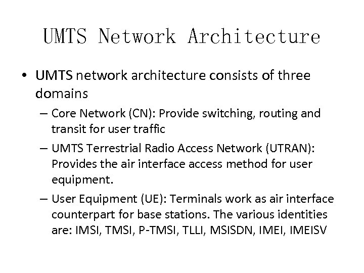 UMTS Network Architecture • UMTS network architecture consists of three domains – Core Network