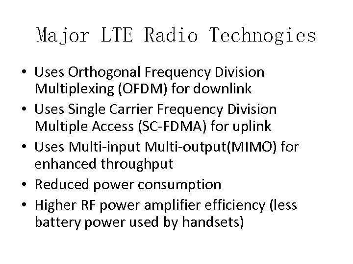 Major LTE Radio Technogies • Uses Orthogonal Frequency Division Multiplexing (OFDM) for downlink •