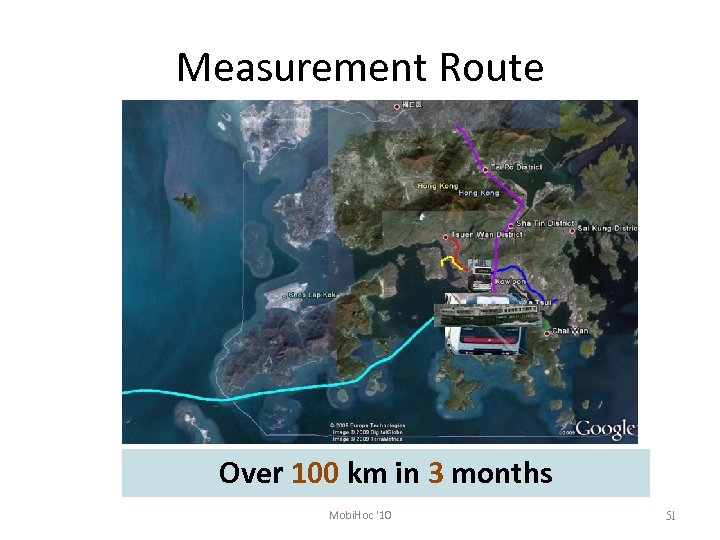 Measurement Route Over 100 km in 3 months Mobi. Hoc '10 51 