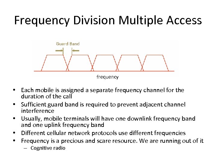 Frequency Division Multiple Access frequency • Each mobile is assigned a separate frequency channel