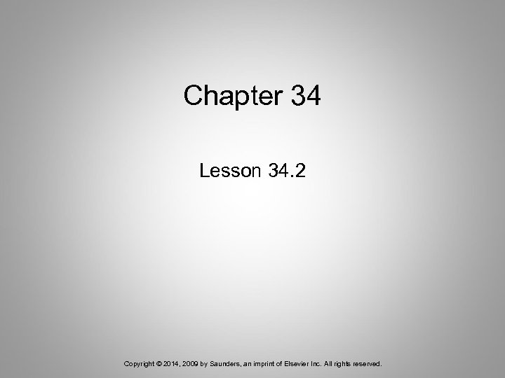 Chapter 34 Lesson 34. 2 Copyright © 2014, 2009 by Saunders, an imprint of
