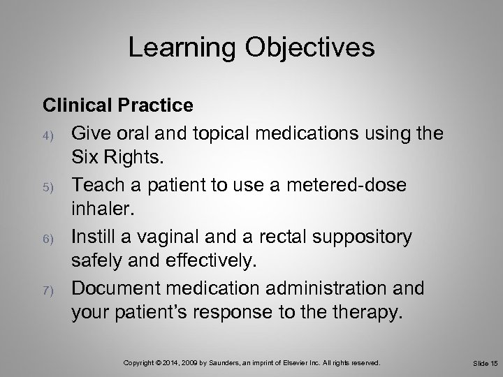Learning Objectives Clinical Practice 4) Give oral and topical medications using the Six Rights.