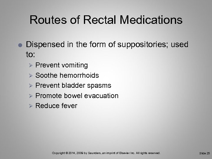 Routes of Rectal Medications Dispensed in the form of suppositories; used to: Prevent vomiting