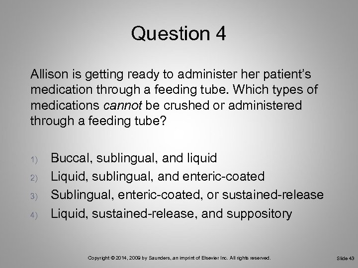 Question 4 Allison is getting ready to administer her patient’s medication through a feeding