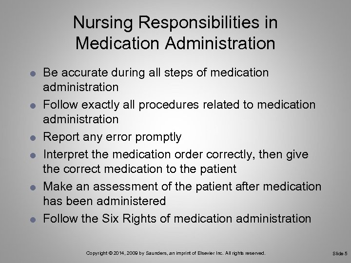 Nursing Responsibilities in Medication Administration Be accurate during all steps of medication administration Follow