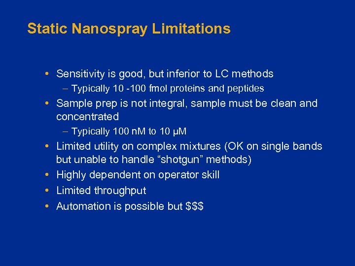 Static Nanospray Limitations • Sensitivity is good, but inferior to LC methods – Typically