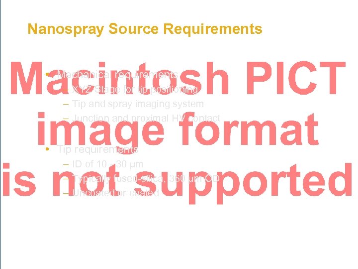 Nanospray Source Requirements • Mechanical requirements – XYZ Stage for tip positioning – Tip