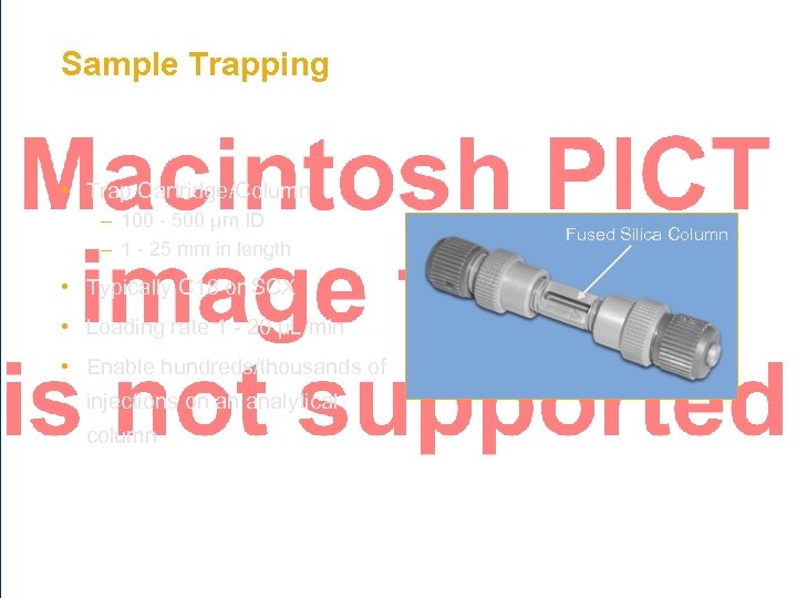 Sample Trapping • Trap Cartridge/Column – 100 - 500 µm ID – 1 -