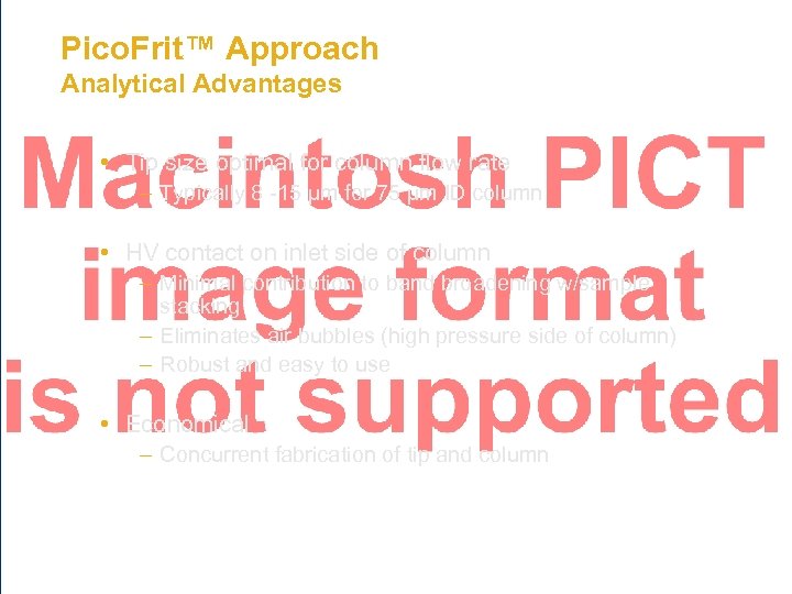 Pico. Frit™ Approach Analytical Advantages • Tip size optimal for column flow rate –