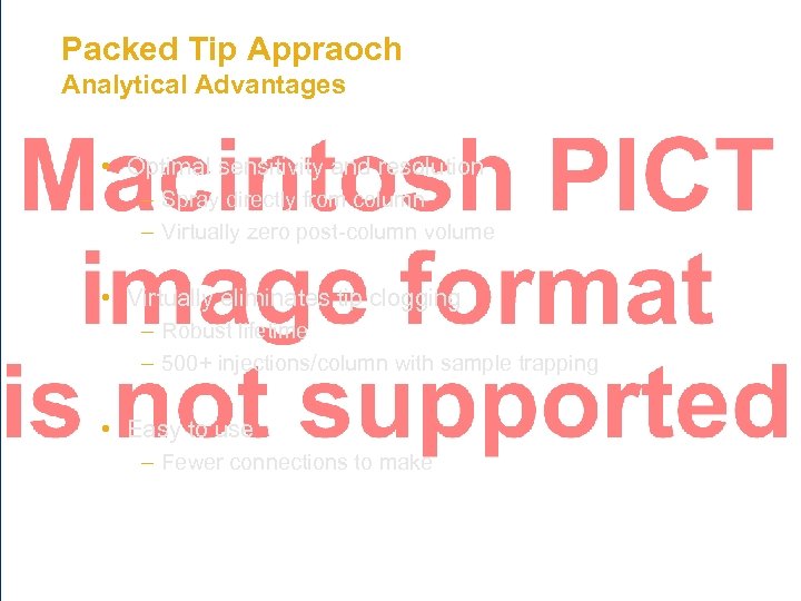 Packed Tip Appraoch Analytical Advantages • Optimal sensitivity and resolution – Spray directly from