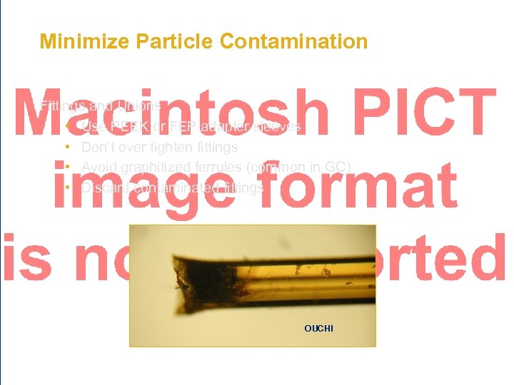 Minimize Particle Contamination Fittings and Unions • Use PEEK or FEP adapter sleeves •