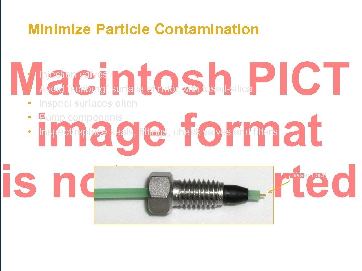Minimize Particle Contamination • • • Injection valves Avoid “scribing” surface of rotor with