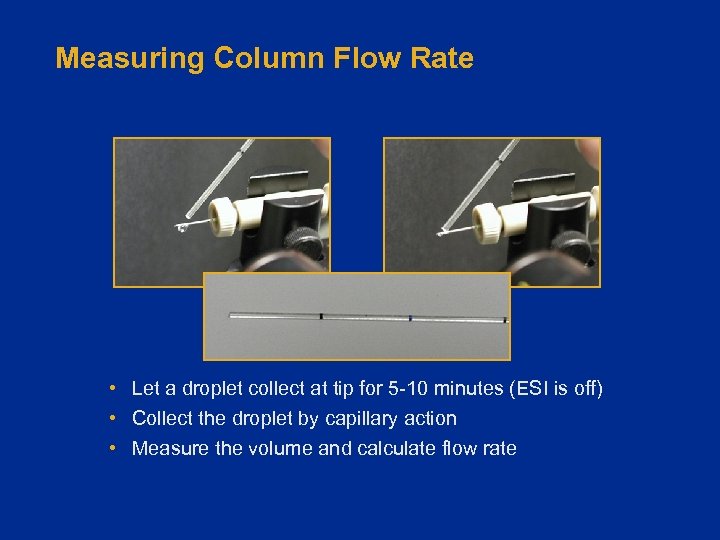 Measuring Column Flow Rate • Let a droplet collect at tip for 5 -10