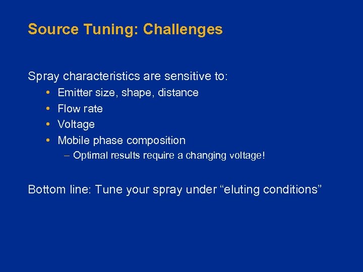 Source Tuning: Challenges Spray characteristics are sensitive to: • • Emitter size, shape, distance