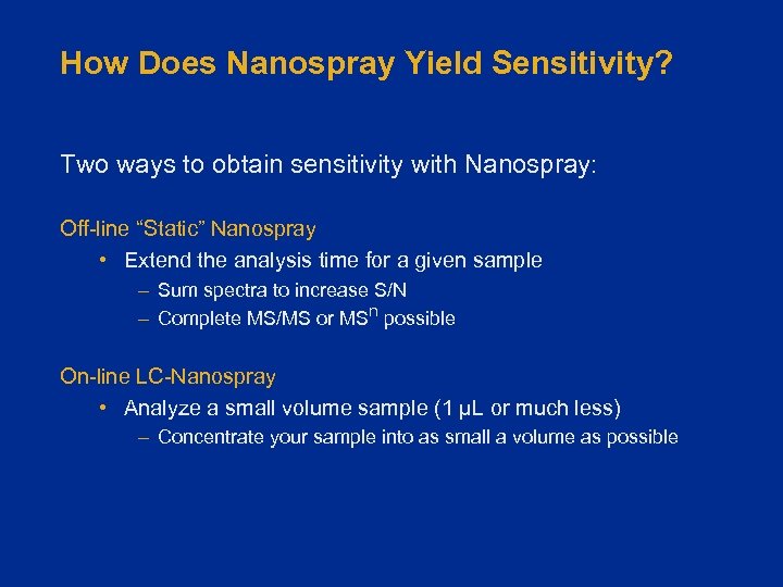 How Does Nanospray Yield Sensitivity? Two ways to obtain sensitivity with Nanospray: Off-line “Static”