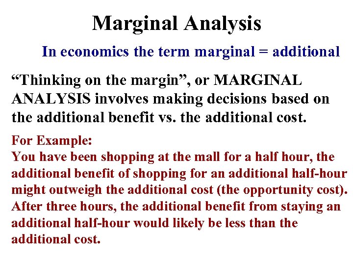 Marginal Analysis In economics the term marginal = additional “Thinking on the margin”, or