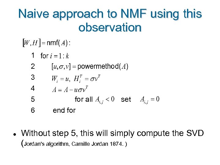 Naive approach to NMF using this observation 1 2 3 4 5 6 for