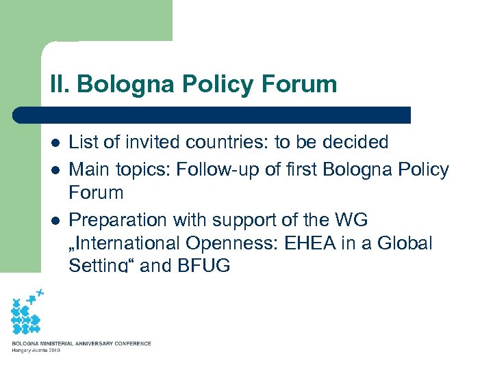 II. Bologna Policy Forum l l l List of invited countries: to be decided
