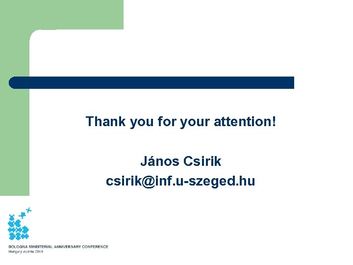 Thank you for your attention! János Csirik csirik@inf. u-szeged. hu 