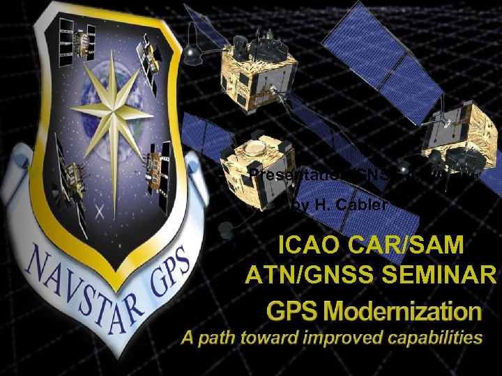 Presentation GNSS 4. 2 by H. Cabler ICAO CAR/SAM ATN/GNSS SEMINAR 