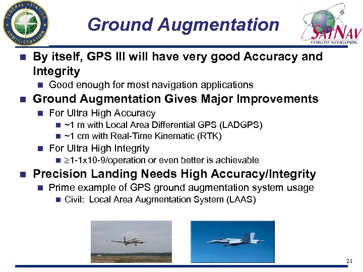 Ground Augmentation n By itself, GPS III will have very good Accuracy and Integrity