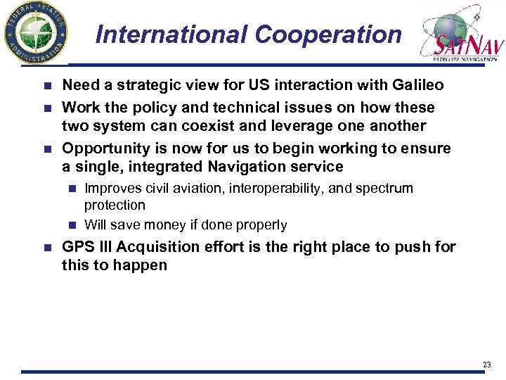 International Cooperation Need a strategic view for US interaction with Galileo n Work the