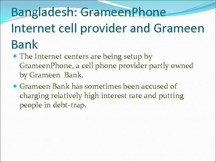 Bangladesh: Grameen. Phone Internet cell provider and Grameen Bank The Internet centers are being
