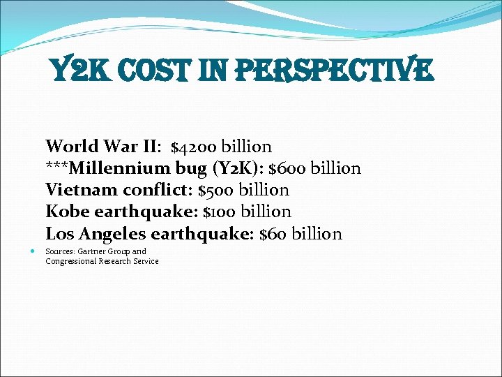 y 2 K cost in perspective World War II: $4200 billion ***Millennium bug (Y