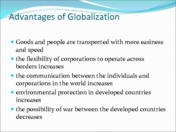 Advantages of Globalization Goods and people are transported with more easiness and speed the