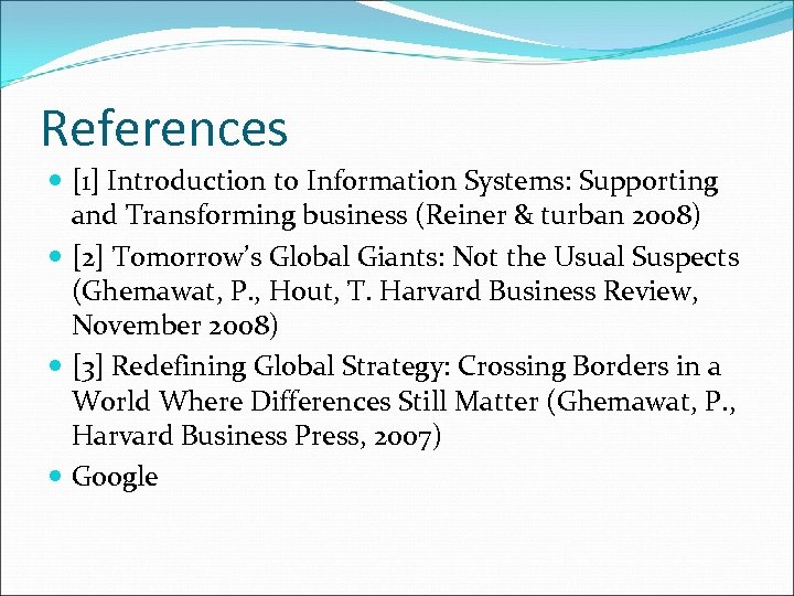 References [1] Introduction to Information Systems: Supporting and Transforming business (Reiner & turban 2008)