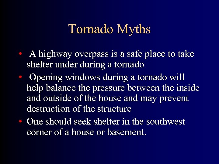 Tornado Myths • A highway overpass is a safe place to take shelter under