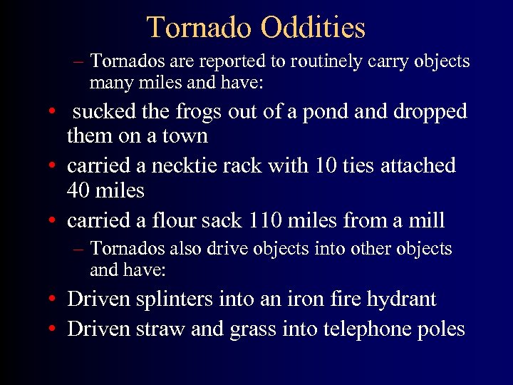 Tornado Oddities – Tornados are reported to routinely carry objects many miles and have: