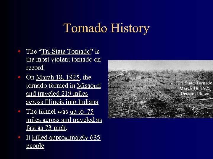 Tornado History • The “Tri-State Tornado” is the most violent tornado on record •